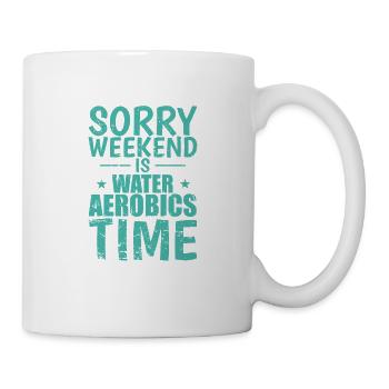 Sorry Weekend is Water Aerobics Time - Mug - white - Right