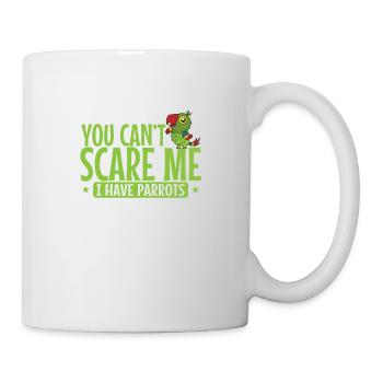 You can't scare Me I have Parrots Tier Vogel - Tasse - Weiß - Rechts
