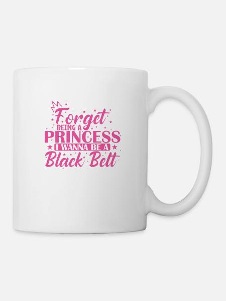 Forget Being a Princess I Wanna be a Black Belte - Kopp - hvit