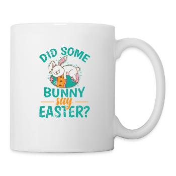 Did Some Bunny say Easter? colorful easter eggs - Mug - white - Right