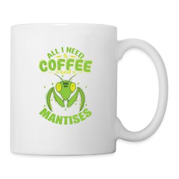 All I need is Coffee and Mantises - Tasse - Weiß - Rechts