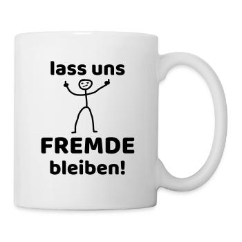 LASS UNS FREMDE BLEIBEN - lustige Sprüche! - Tasse - Weiß - Rechts