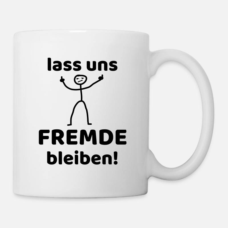 LASS UNS FREMDE BLEIBEN - lustige Sprüche! - Tasse - Weiß