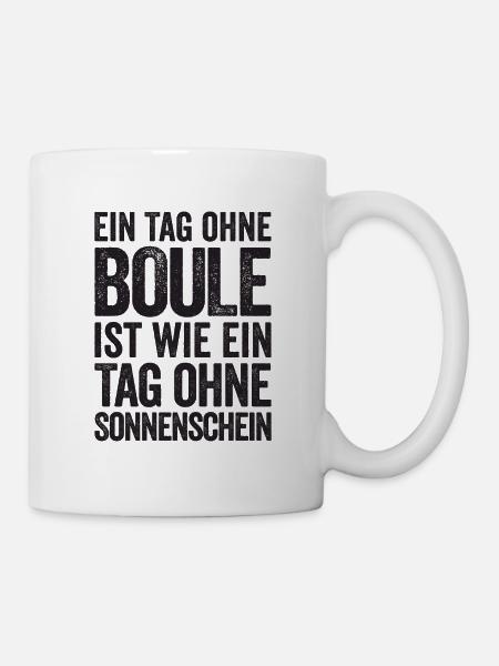 Ein Tag ohne Boule ist wie... Bouler Boulespieler - Tasse - Weiß