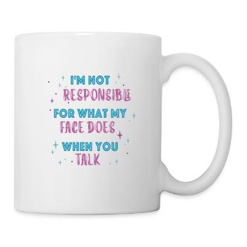 I'm not responsible for what my face does you talk - Mug - white - Right
