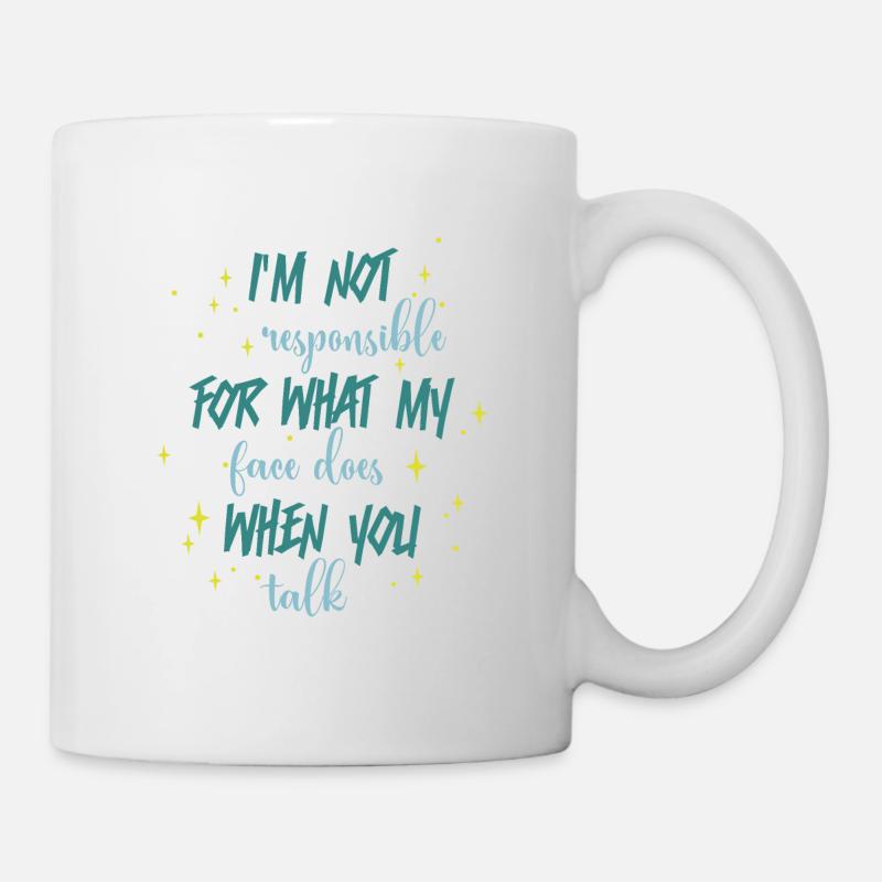 Not responsible for what my face does you talk - Mug - white