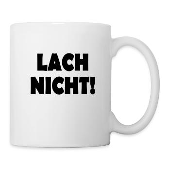 lach nicht - Tasse - Weiß - Rechts