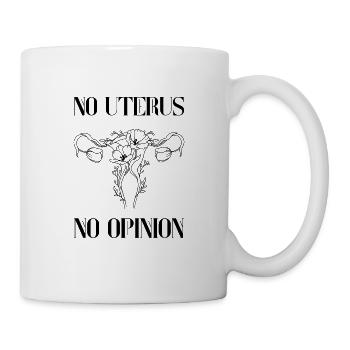 No uterus no opinion women's rights - Tasse - Weiß - Rechts