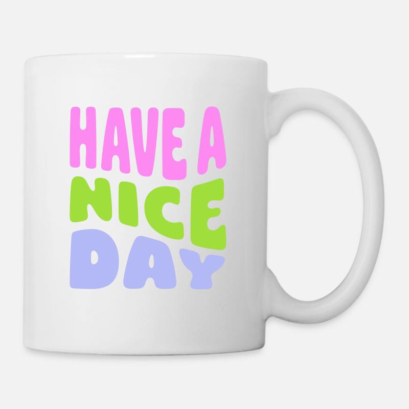 Have A Nice Day - Tasse - Weiß