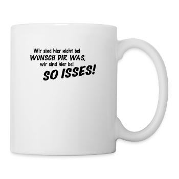 Wir sind hier nicht bei Wünsch Dir was! Kapiert?! - Tasse - Weiß - Rechts