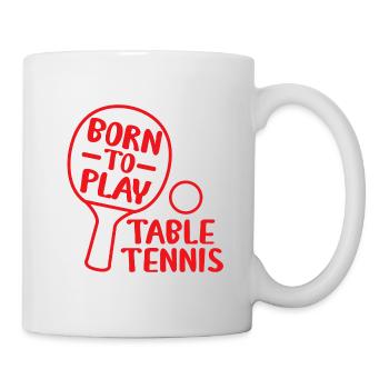 BORN TO PLAY TABLE TENNIS - Tasse - Weiß - Rechts