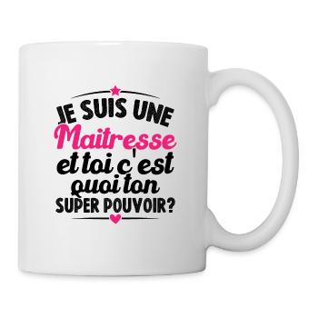Je suis maîtresse, c'est quoi ton super-pouvoir ? - Mug blanc - blanc - Droite
