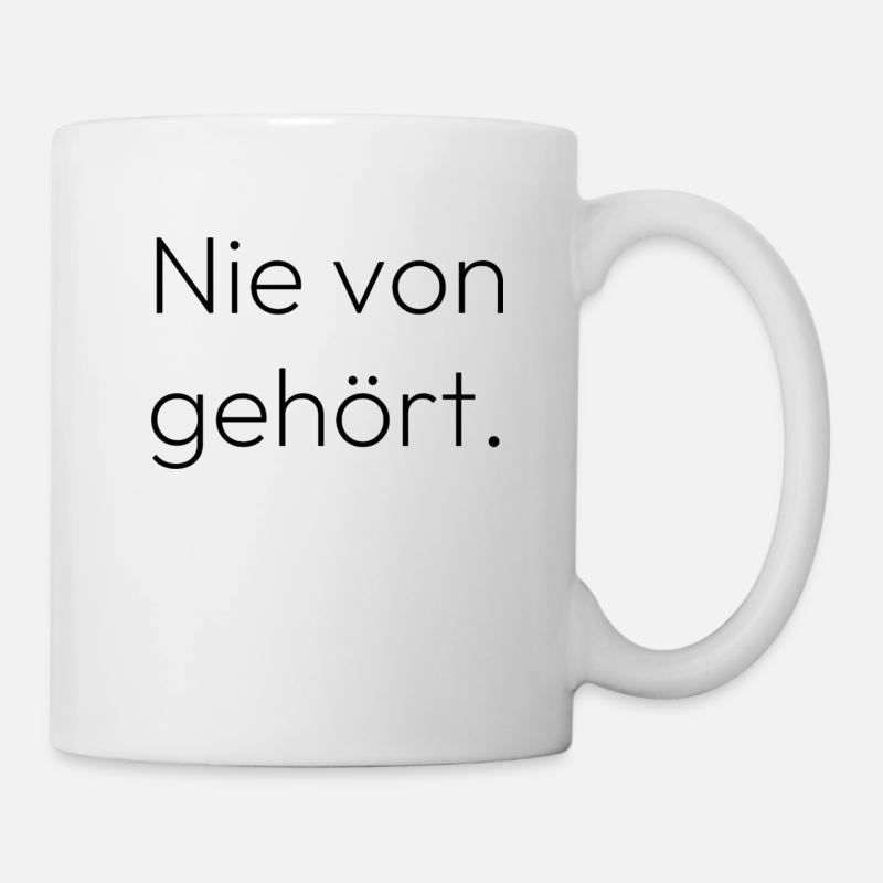 Nie von gehört - Tasse - Weiß