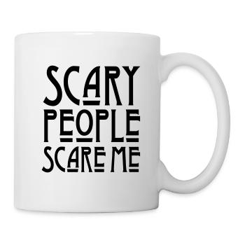 Scary People Scare Me - Tasse - Weiß - Rechts