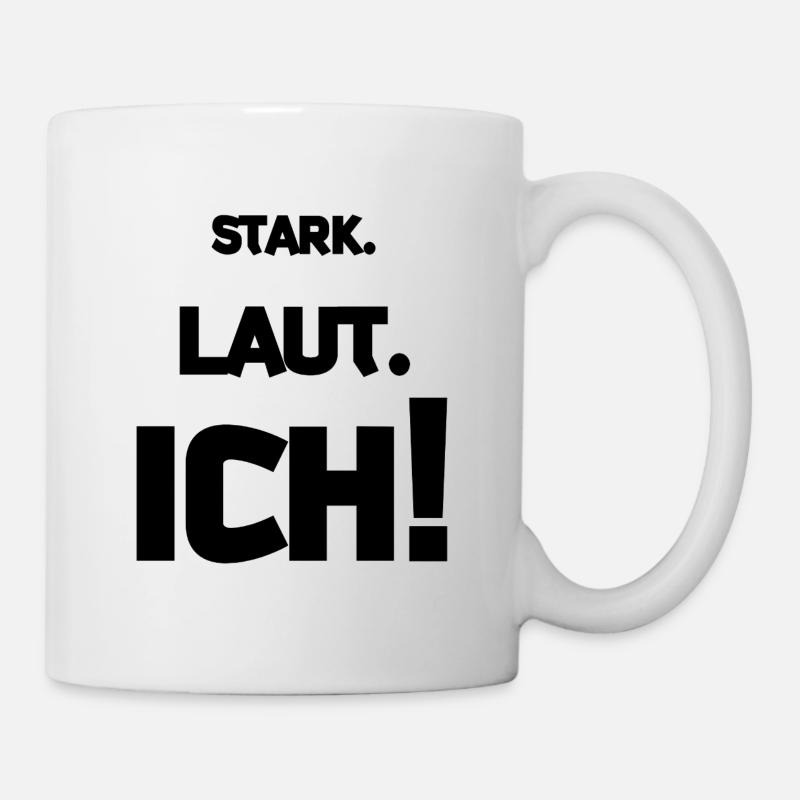 Stark. Laut. ICH! - Tasse - Weiß