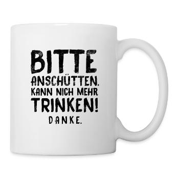 BITTE ANSCHÜTTEN, KANN NICH MEHR TRINKEN! DANKE - Tasse - Weiß - Rechts