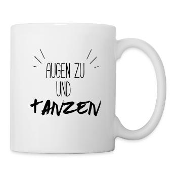 Augen zu und tanzen (Spruch) - Tasse - Weiß - Rechts