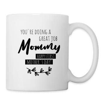 You're doing a great job! Happy first Mother's Day - Mug - white - Right
