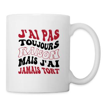 J'ai pas toujours raison mais j'ai jamais tort - Mug blanc - blanc - Droite