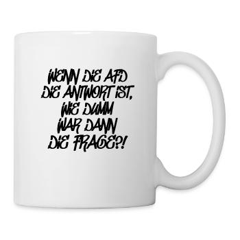Wenn Die AFD Die Antwort Ist Lustiger Spruch - Tasse - Weiß - Rechts