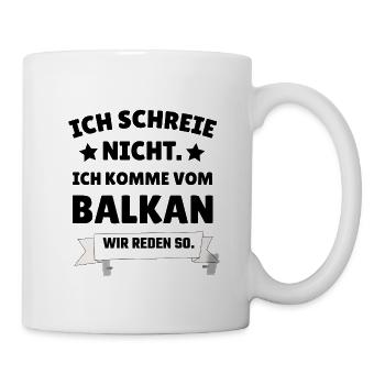 Ich Schreie Nicht Ich Komme Vom Balkan | Ex-Yu - Tasse - Weiß - Rechts