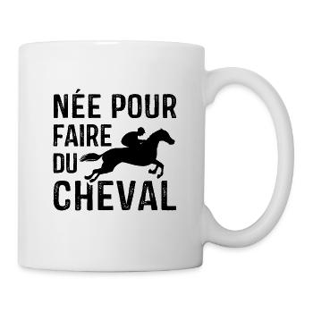 Née pour faire du Cheval, Cadeau équitation - Mug blanc - blanc - Droite