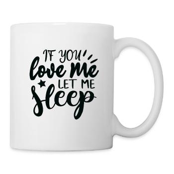 Si tu m’aimes, laisse-moi dormir ! - Mug blanc - blanc - Droite