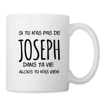 Si tu n'as pas de Joseph dans ta vie - Mug blanc - blanc - Droite