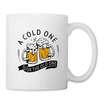 a cold one for the old one Bier Lustige Sprüche - Tasse - Weiß - Rechts