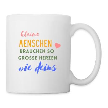 Kleine Menschen brauchen so große Herzen wie deins - Tasse - Weiß - Rechts