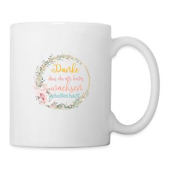 Danke das du mir beim Wachsen geholfen hast! - Tasse - Weiß - Rechts