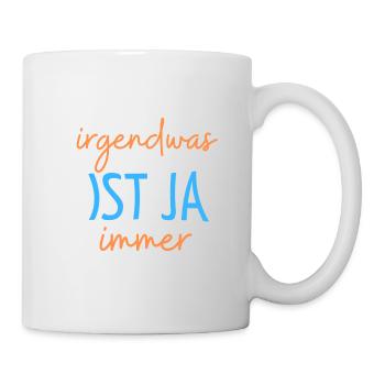 Irgendwas ist ja immer! - Tasse - Weiß - Rechts