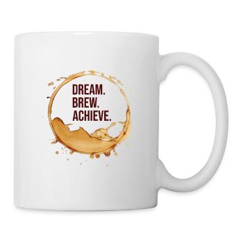 Träume, braue Kaffee, erreiche Ziele - Kaffeefleck - Tasse - Weiß - Rechts