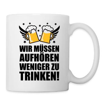 Wir müssen aufhören weniger zu trinken Bier Beer - Tasse - Weiß - Rechts