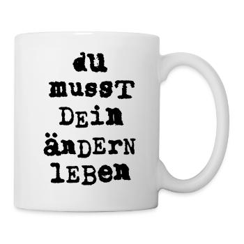 du musst dein aendern leben - Tasse - Weiß - Rechts