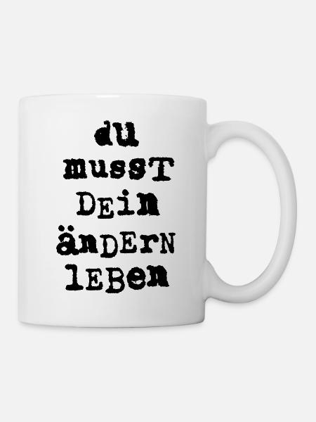 du musst dein aendern leben - Tasse - Weiß