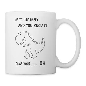 If you happy and you know it clap your OH - Tasse - Weiß - Rechts