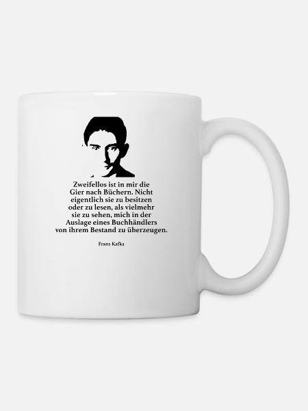 Kafka: Zweifellos ist in mir die Gier nach Bücher - Tasse - Weiß