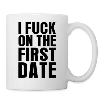 I Fuck On The First Date - Tasse - Weiß - Rechts