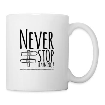 Never Stop Learning ! - Tasse - Weiß - Rechts