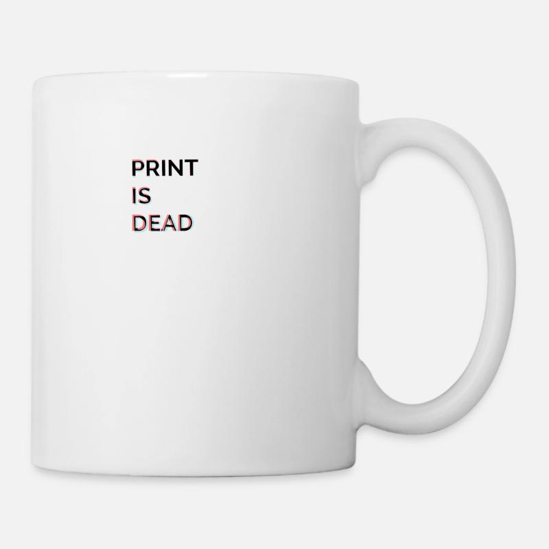 Print is(nt) Dead - Tasse - Weiß