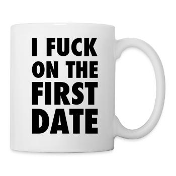 I FUCK ON THE FIRST DATE - Mug - white - Right