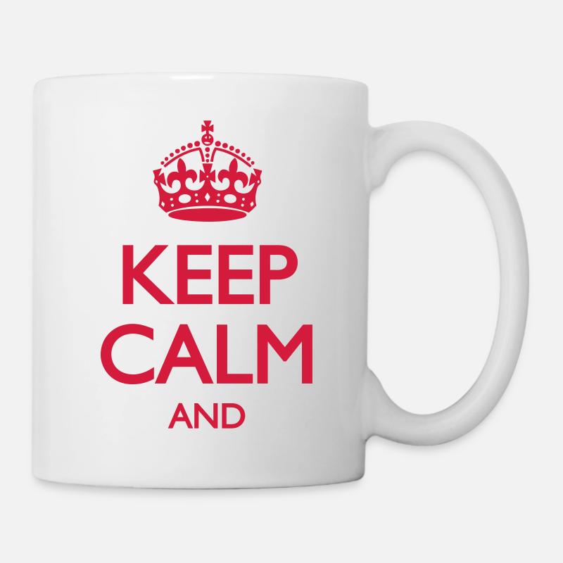 Keep Calm and - Tasse - Weiß