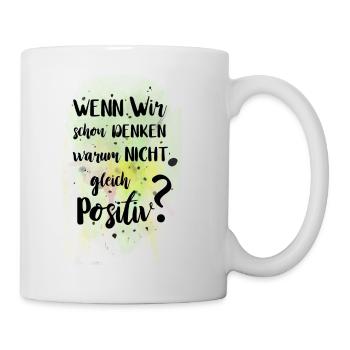 Positiv Denken - Tasse - Weiß - Rechts