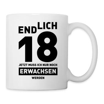 Endlich 18 jetzt muss ich nur noch erwachsen werde - Tasse - Weiß - Rechts