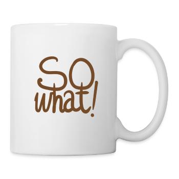 So what, no matter what. Funny saying! - Mug - white - Right