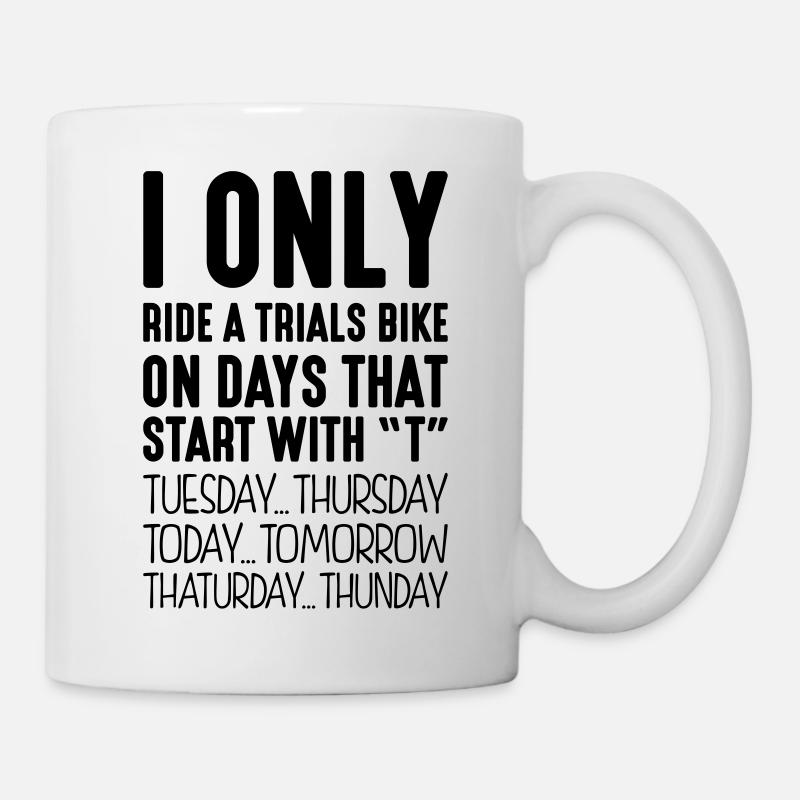 I only ride a trials bike on days that start - Mug - white