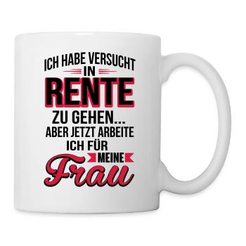 rente ich arbeite fuer meine frau - Tasse - Weiß - Rechts
