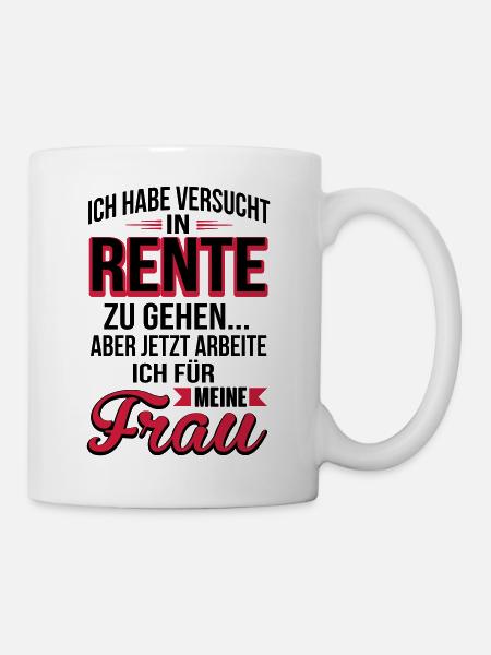 rente ich arbeite fuer meine frau - Tasse - Weiß