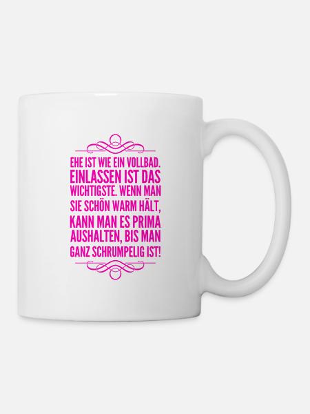 Ehe ist wie ein Vollbad - Tasse - Weiß